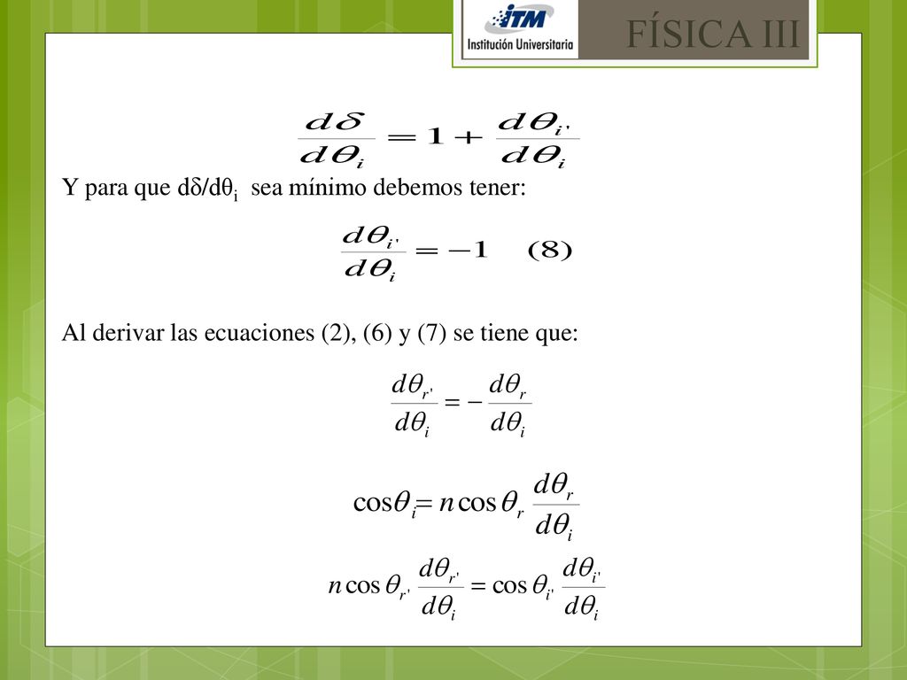 FÍSICA III Y para que dδ/dθi sea mínimo debemos tener: Al derivar las ecuaciones (2), (6) y (7) se tiene que: