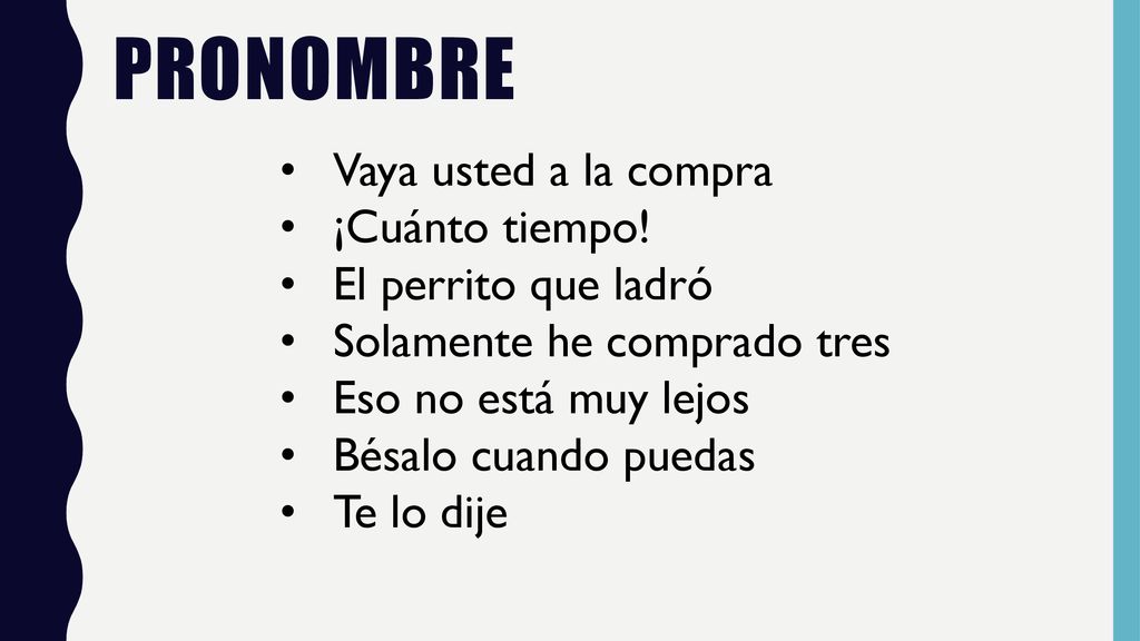 PRONOMBRE Vaya usted a la compra ¡Cuánto tiempo! El perrito que ladró