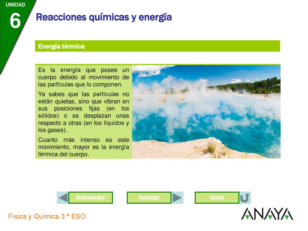 Energía térmica Es la energía que posee un cuerpo debido al movimiento de las partículas que lo componen.