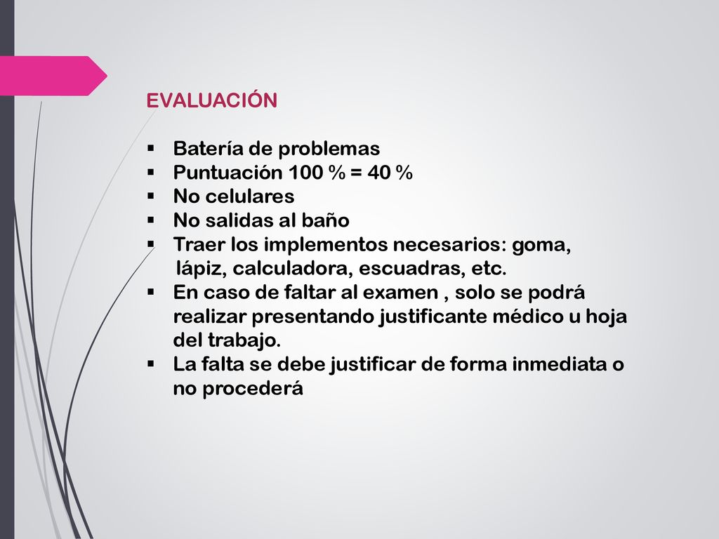EVALUACIÓN Batería de problemas. Puntuación 100 % = 40 % No celulares. No salidas al baño. Traer los implementos necesarios: goma,