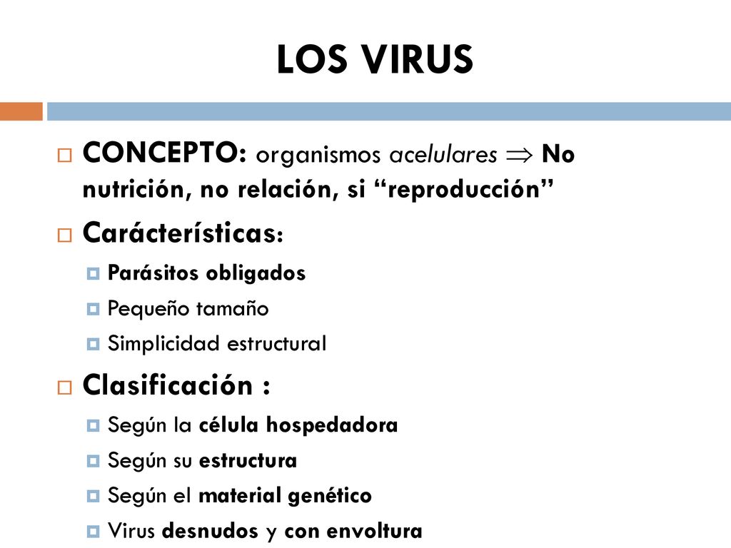 LOS VIRUS CONCEPTO: organismos acelulares  No nutrición, no relación, si reproducción Carácterísticas: