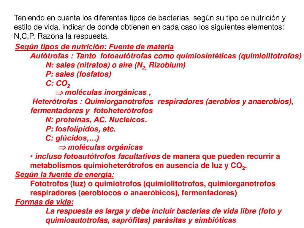 Teniendo en cuenta los diferentes tipos de bacterias, según su tipo de nutrición y estilo de vida, indicar de donde obtienen en cada caso los siguientes elementos: N,C,P. Razona la respuesta.