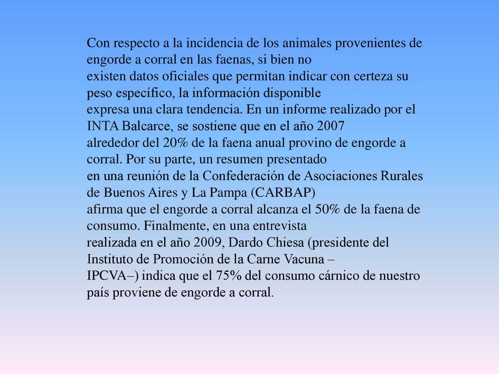 Con respecto a la incidencia de los animales provenientes de engorde a corral en las faenas, si bien no