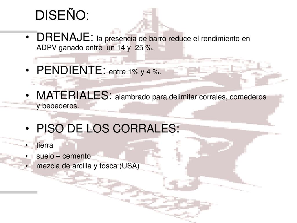 DISEÑO: DRENAJE: la presencia de barro reduce el rendimiento en ADPV ganado entre un 14 y 25 %. PENDIENTE: entre 1% y 4 %.