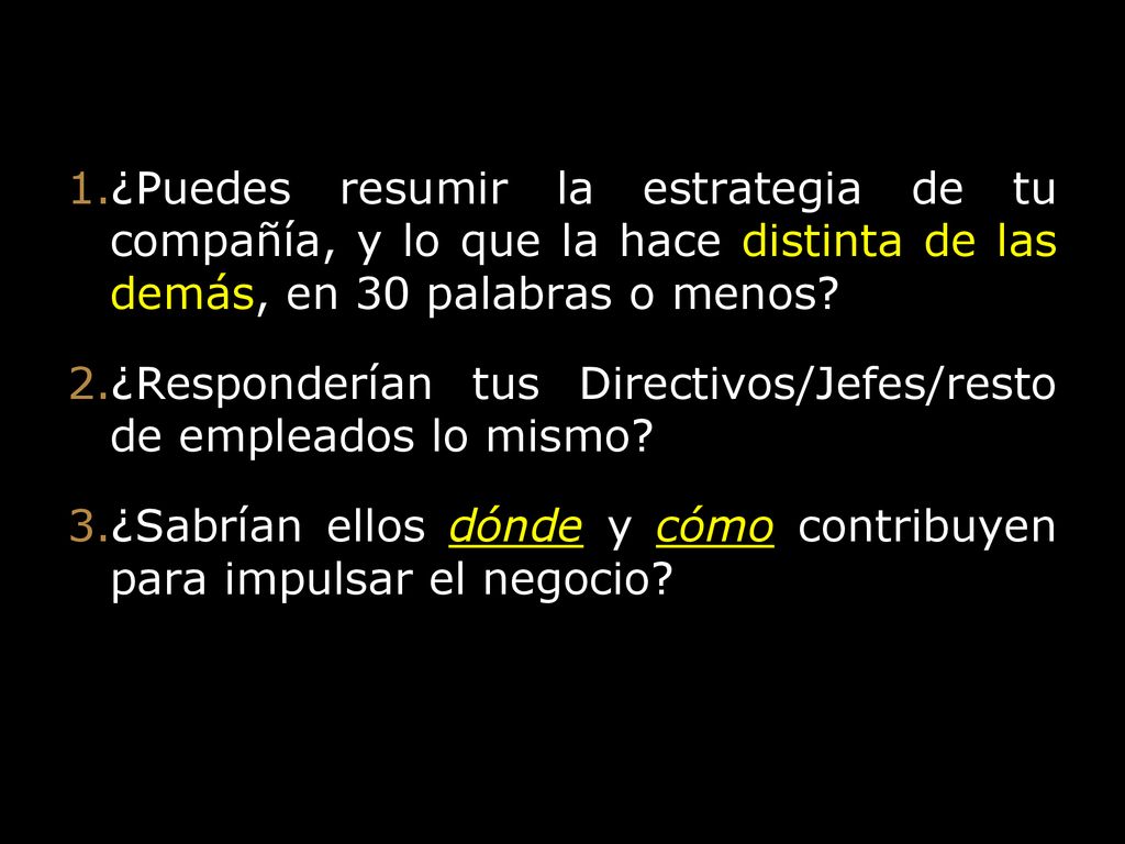 Alignment ¿Puedes resumir la estrategia de tu compañía, y lo que la hace distinta de las demás, en 30 palabras o menos