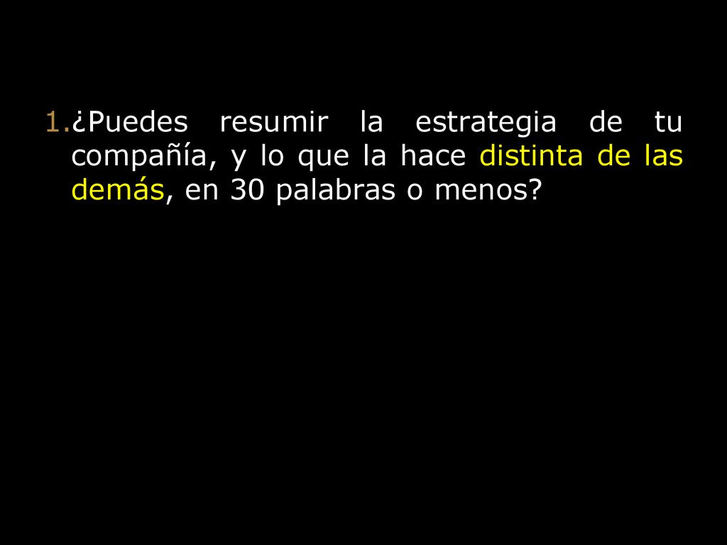Alignment ¿Puedes resumir la estrategia de tu compañía, y lo que la hace distinta de las demás, en 30 palabras o menos