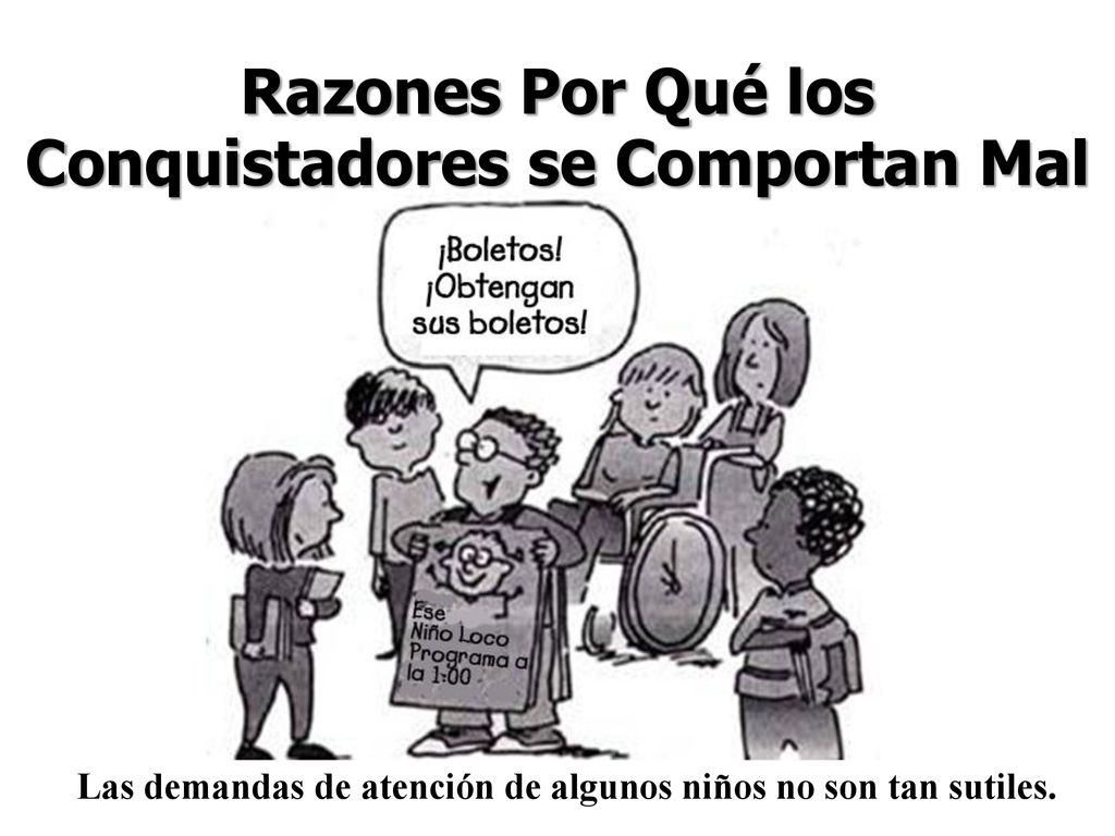 Razones Por Qué los Conquistadores se Comportan Mal