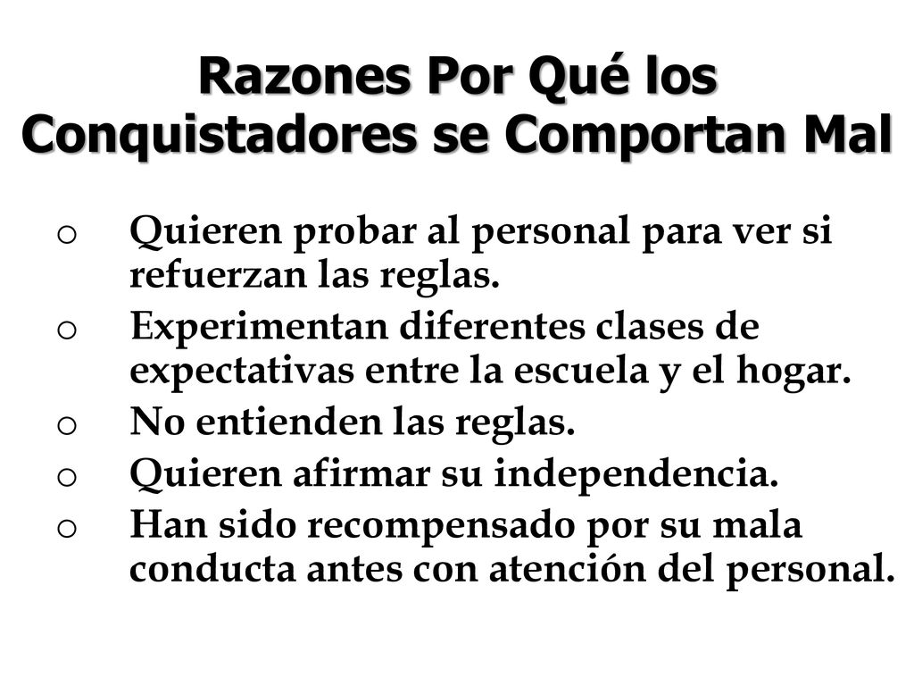 Razones Por Qué los Conquistadores se Comportan Mal