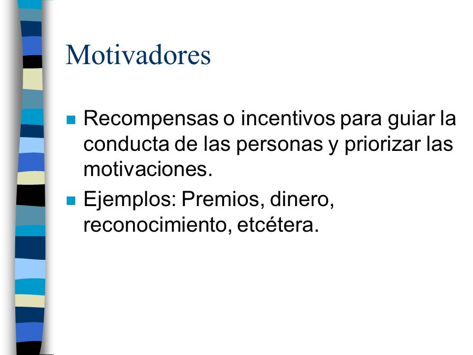 Motivadores Recompensas o incentivos para guiar la conducta de las personas y priorizar las motivaciones.