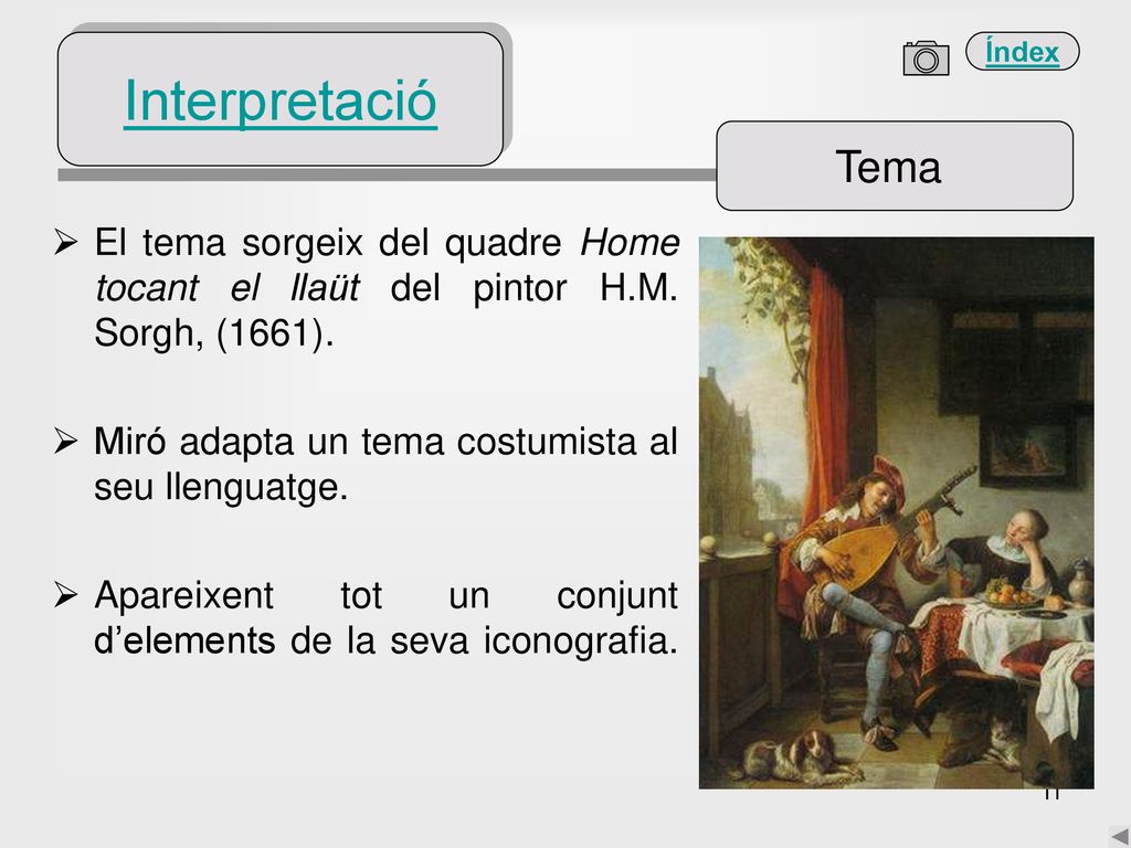 Interpretació Tema. El tema sorgeix del quadre Home tocant el llaüt del pintor H.M. Sorgh, (1661).