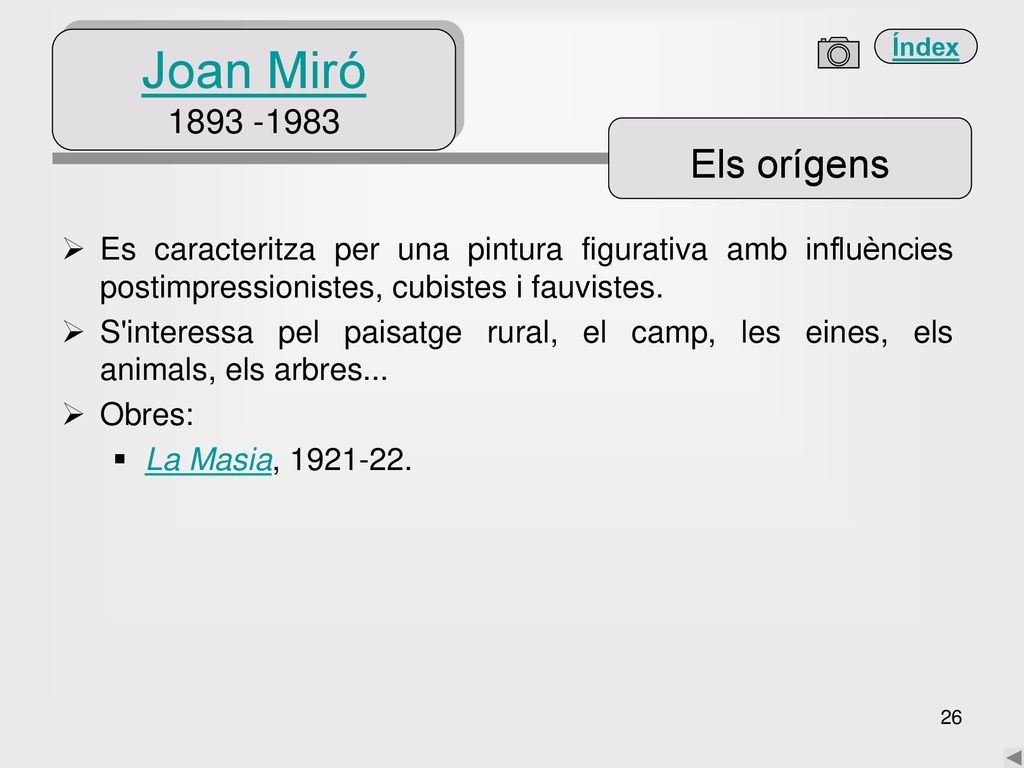 Joan Miró Els orígens. Es caracteritza per una pintura figurativa amb influències postimpressionistes, cubistes i fauvistes.