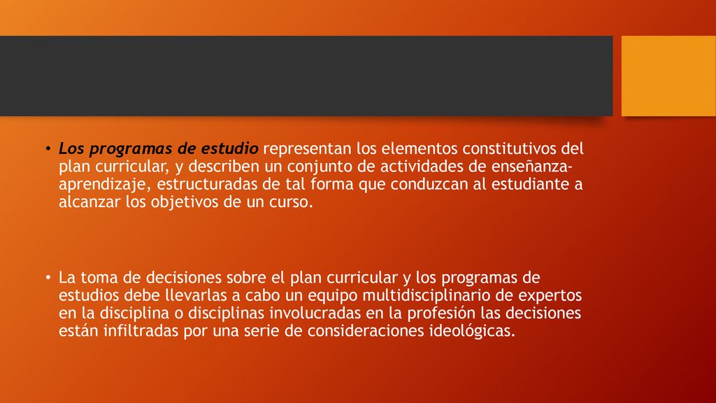 Los programas de estudio representan los elementos constitutivos del plan curricular, y describen un conjunto de actividades de enseñanza- aprendizaje, estructuradas de tal forma que conduzcan al estudiante a alcanzar los objetivos de un curso.