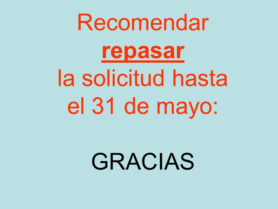 Recomendar repasar la solicitud hasta el 31 de mayo: GRACIAS