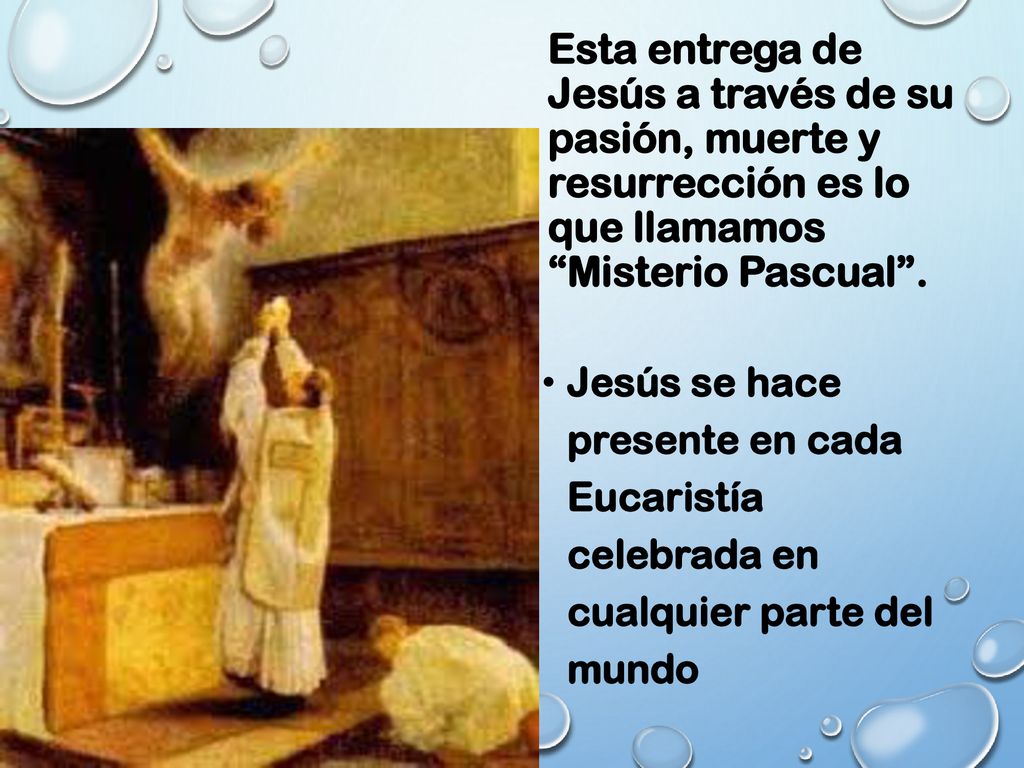 Esta entrega de Jesús a través de su pasión, muerte y resurrección es lo que llamamos Misterio Pascual .