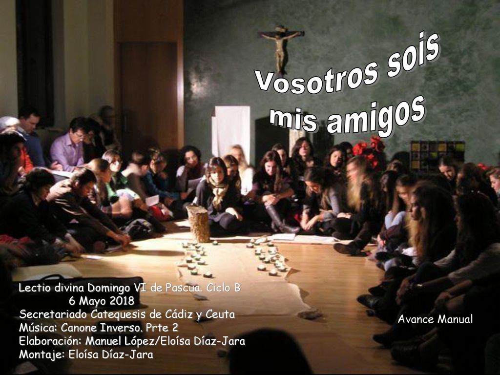 Vosotros sois mis amigos Lectio divina Domingo VI de Pascua. Ciclo B