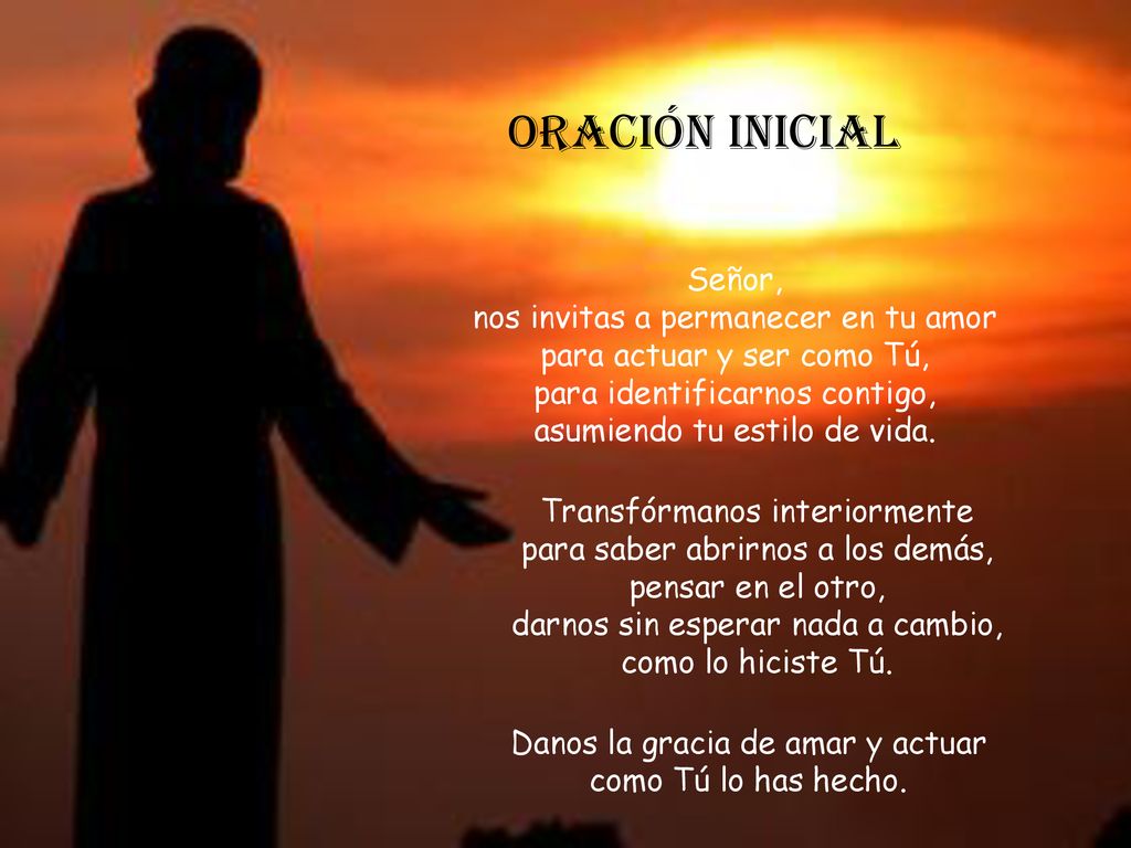 ORACIÓN INICIAL Señor, nos invitas a permanecer en tu amor