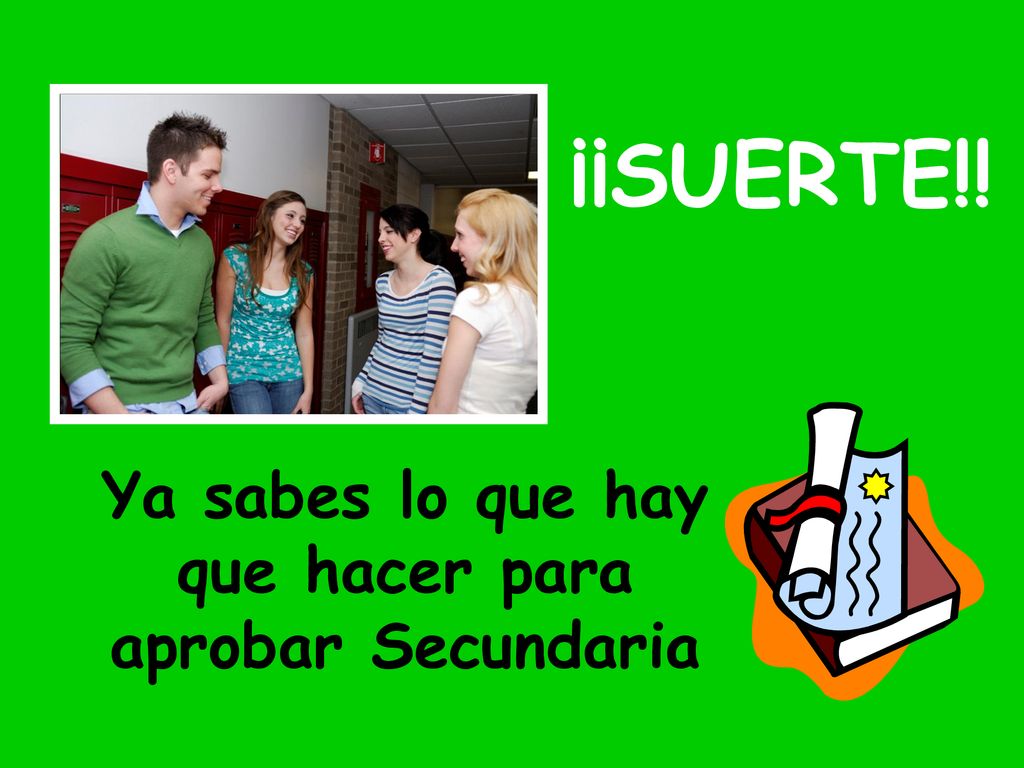 Ya sabes lo que hay que hacer para aprobar Secundaria