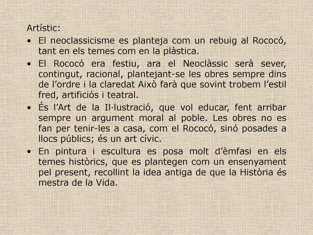 Artístic: El neoclassicisme es planteja com un rebuig al Rococó, tant en els temes com en la plàstica.