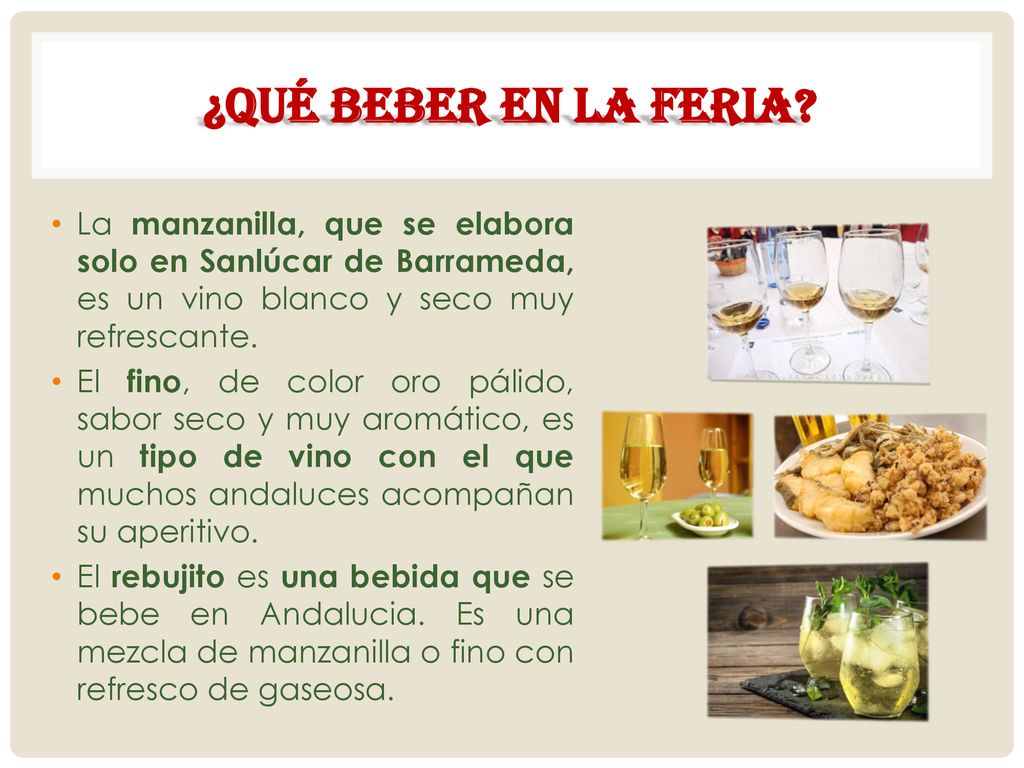 ¿Qué beber en la feria La manzanilla, que se elabora solo en Sanlúcar de Barrameda, es un vino blanco y seco muy refrescante.