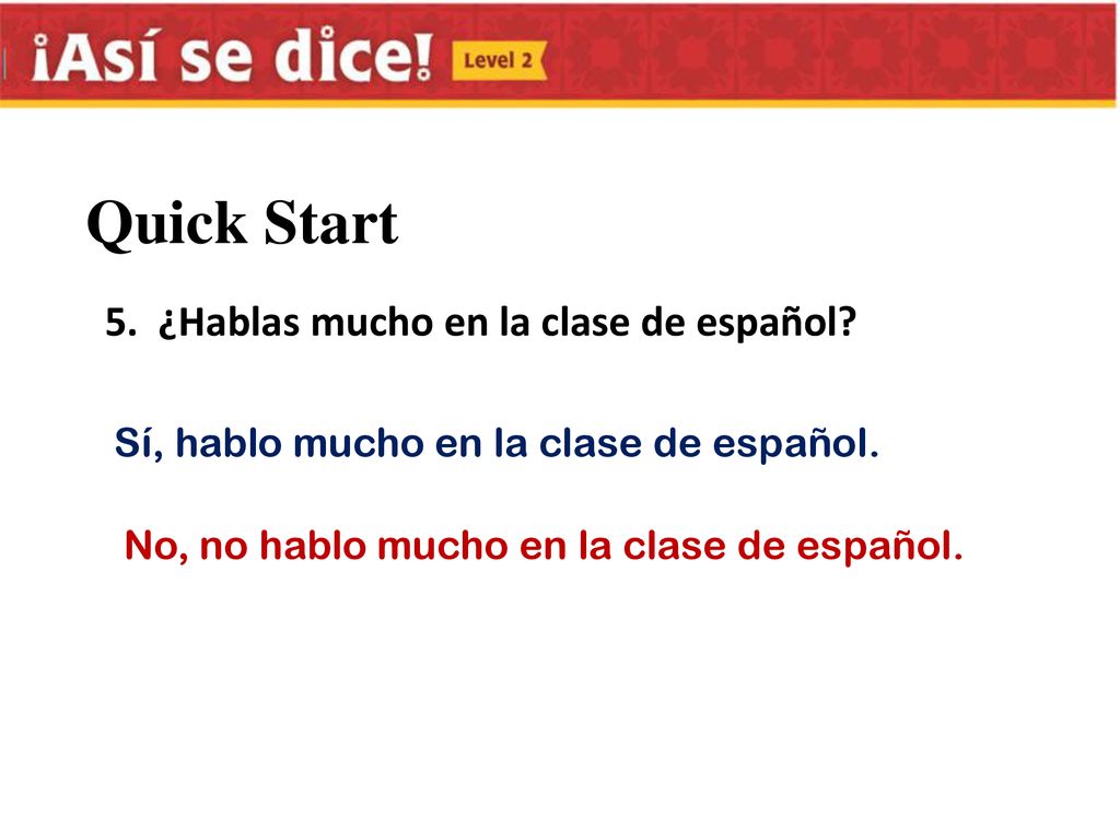 Quick Start 5. ¿Hablas mucho en la clase de español