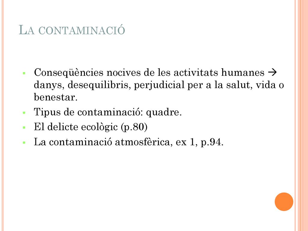 La contaminació Conseqüències nocives de les activitats humanes  danys, desequilibris, perjudicial per a la salut, vida o benestar.
