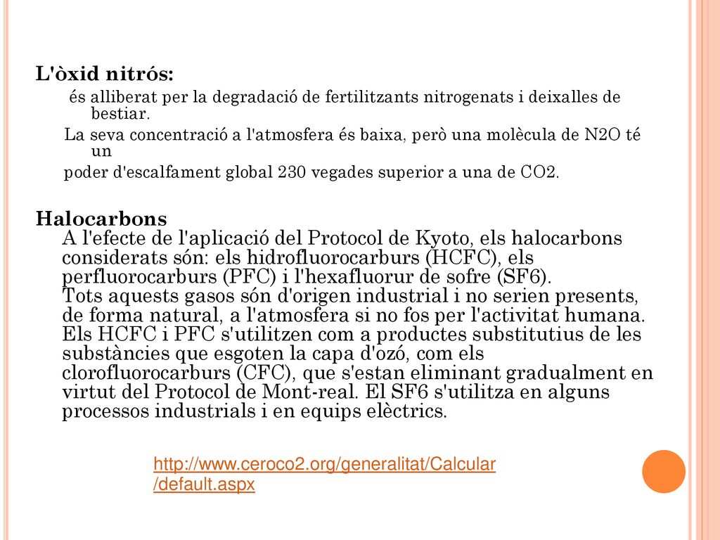 L òxid nitrós: és alliberat per la degradació de fertilitzants nitrogenats i deixalles de bestiar.