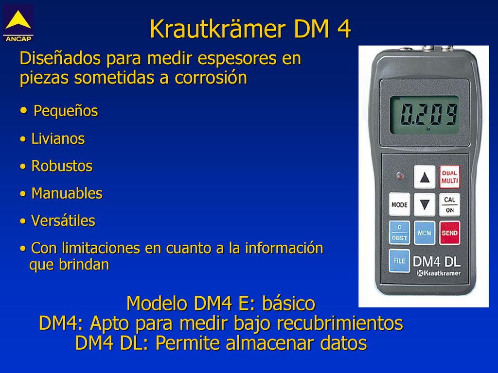 Krautkrämer DM 4 Diseñados para medir espesores en piezas sometidas a corrosión. Pequeños. Livianos.