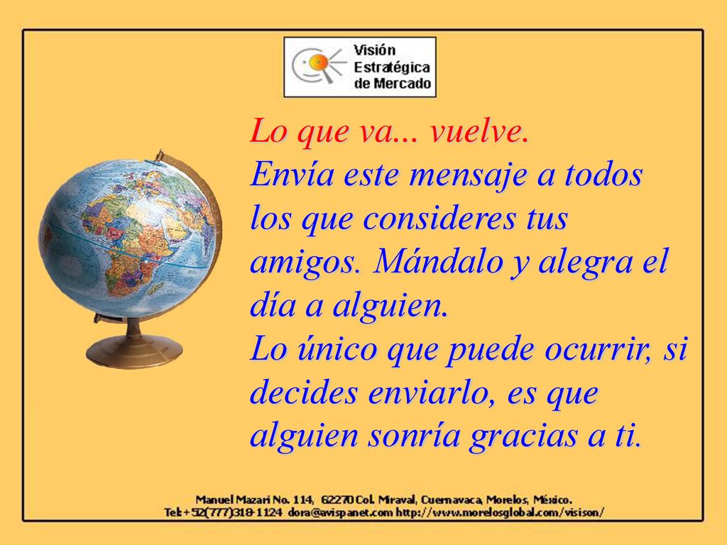 Lo que va... vuelve. Envía este mensaje a todos los que consideres tus amigos. Mándalo y alegra el día a alguien.