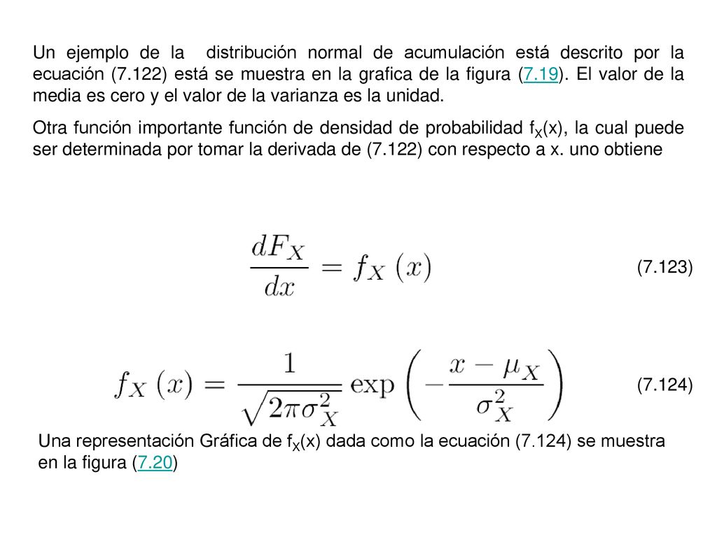 Un ejemplo de la distribución normal de acumulación está descrito por la ecuación (7.122) está se muestra en la grafica de la figura (7.19). El valor de la media es cero y el valor de la varianza es la unidad.