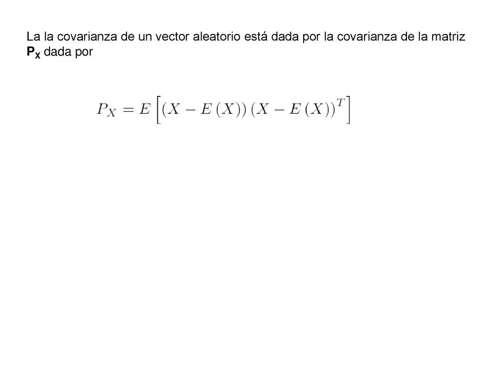La la covarianza de un vector aleatorio está dada por la covarianza de la matriz PX dada por