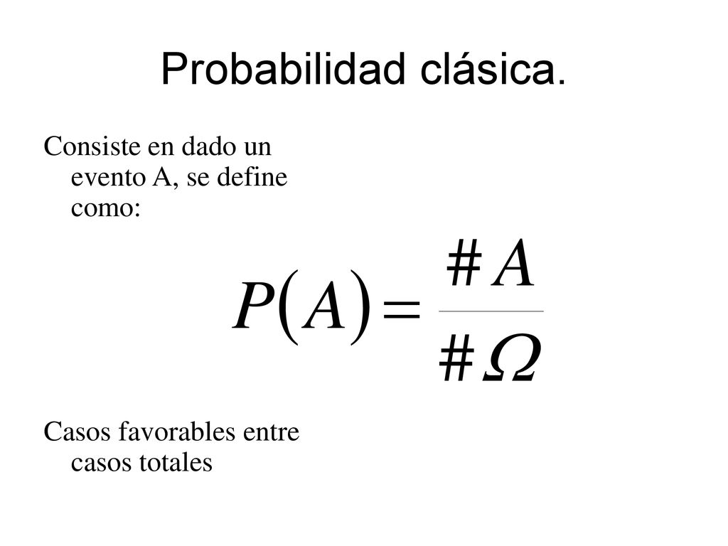 Probabilidad clásica. Consiste en dado un evento A, se define como: