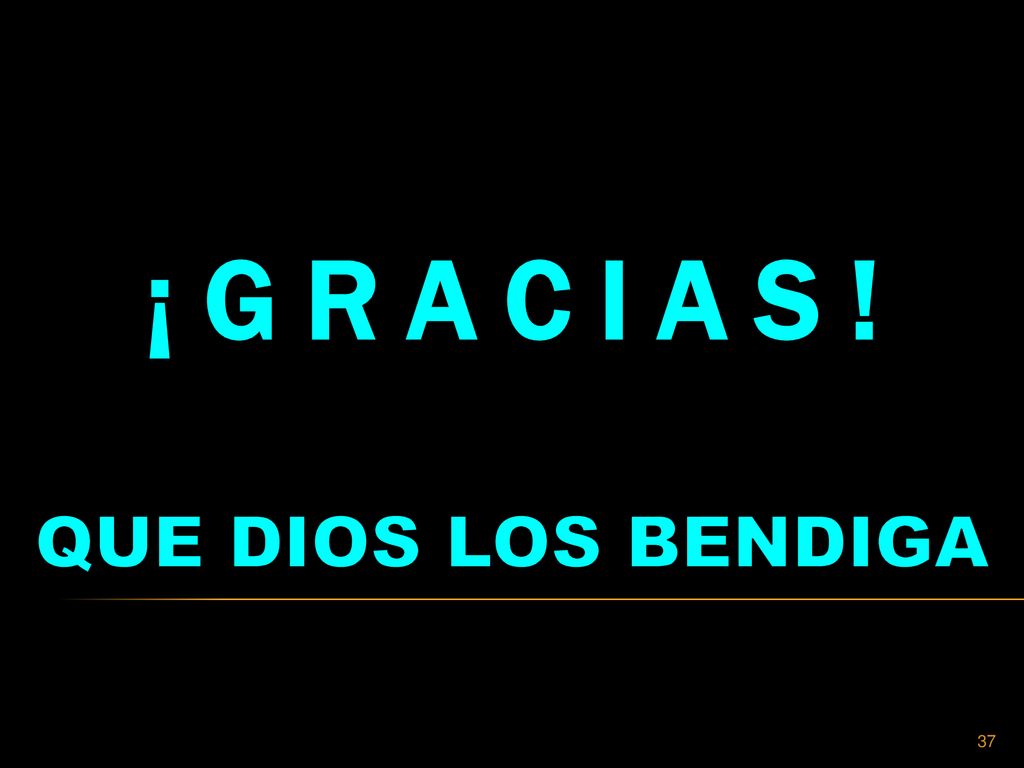 ¡ G R A C I A S ! QUE DIOS LOS BENDIGA