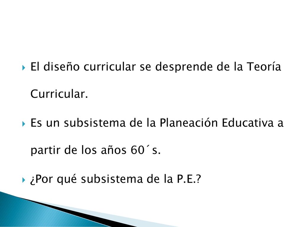El diseño curricular se desprende de la Teoría Curricular.