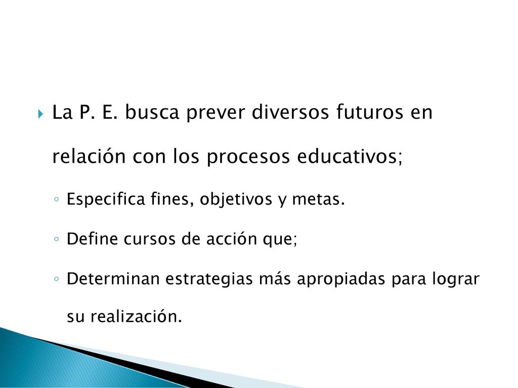 La P. E. busca prever diversos futuros en relación con los procesos educativos;