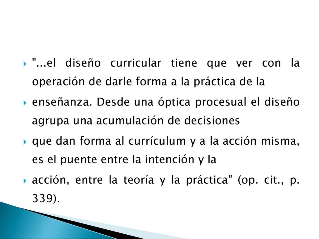 ...el diseño curricular tiene que ver con la operación de darle forma a la práctica de la