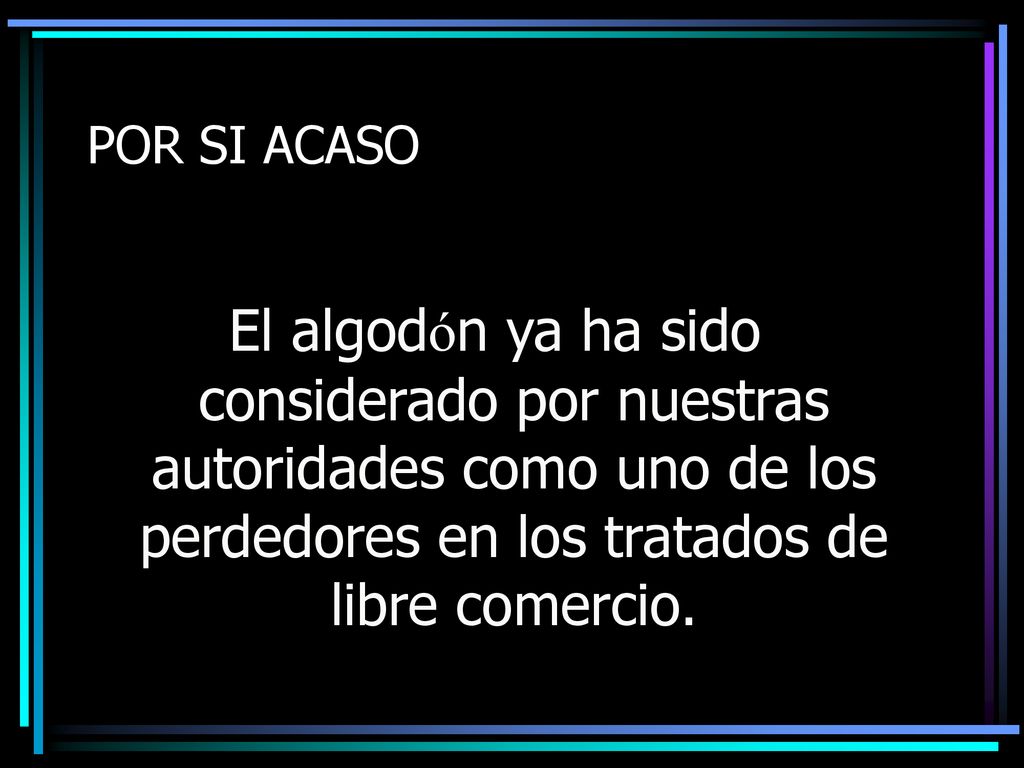 POR SI ACASO El algodón ya ha sido considerado por nuestras autoridades como uno de los perdedores en los tratados de libre comercio.