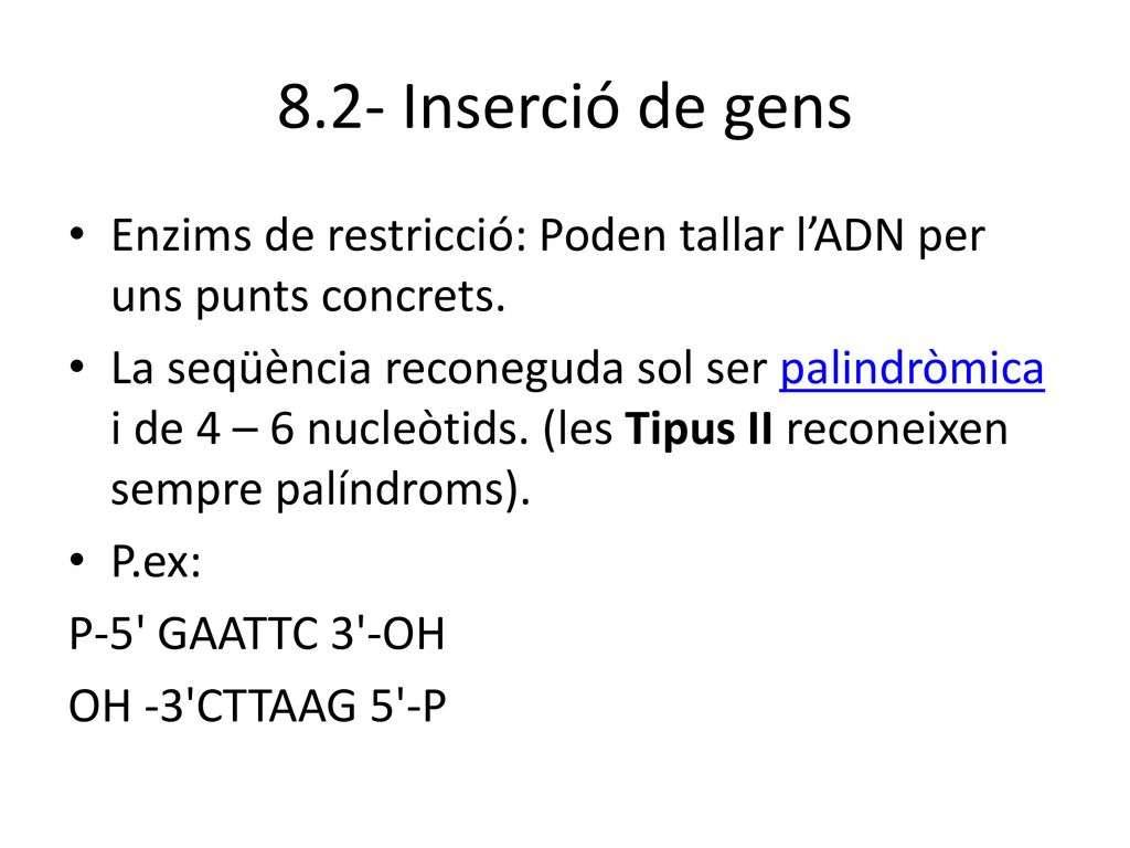 8.2- Inserció de gens Enzims de restricció: Poden tallar l’ADN per uns punts concrets.