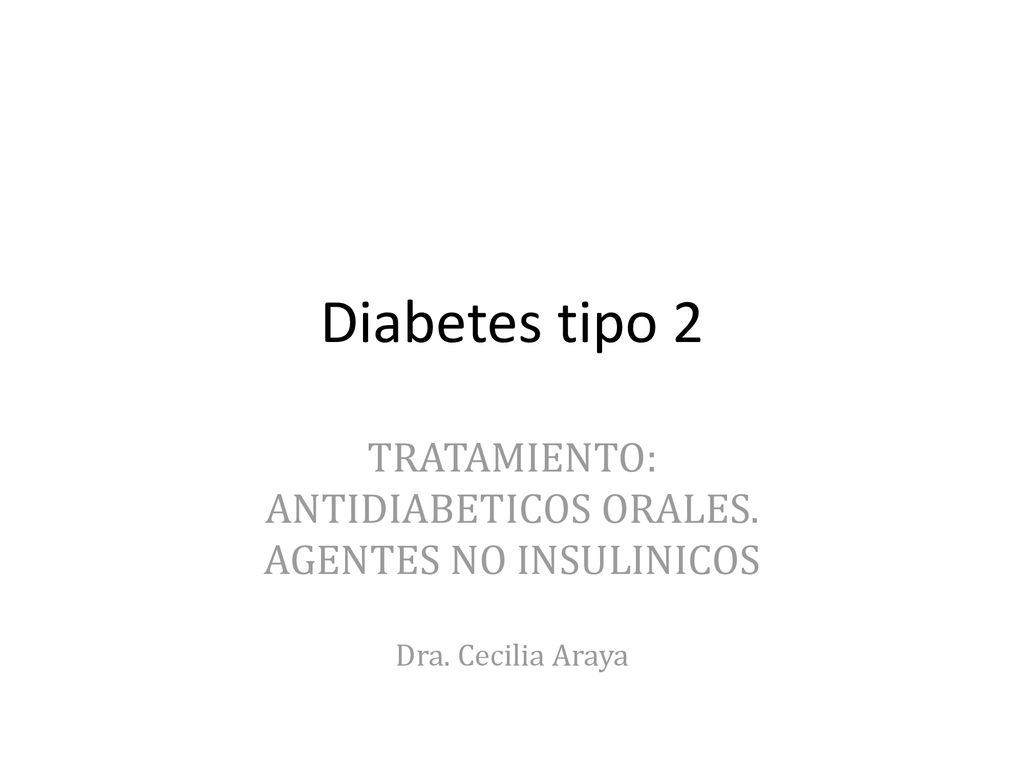 Diabetes tipo 2 TRATAMIENTO: ANTIDIABETICOS ORALES.