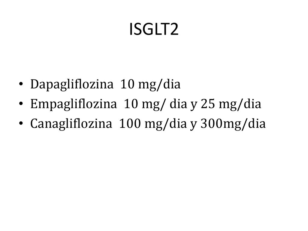 ISGLT2 Dapagliflozina 10 mg/dia Empagliflozina 10 mg/ dia y 25 mg/dia