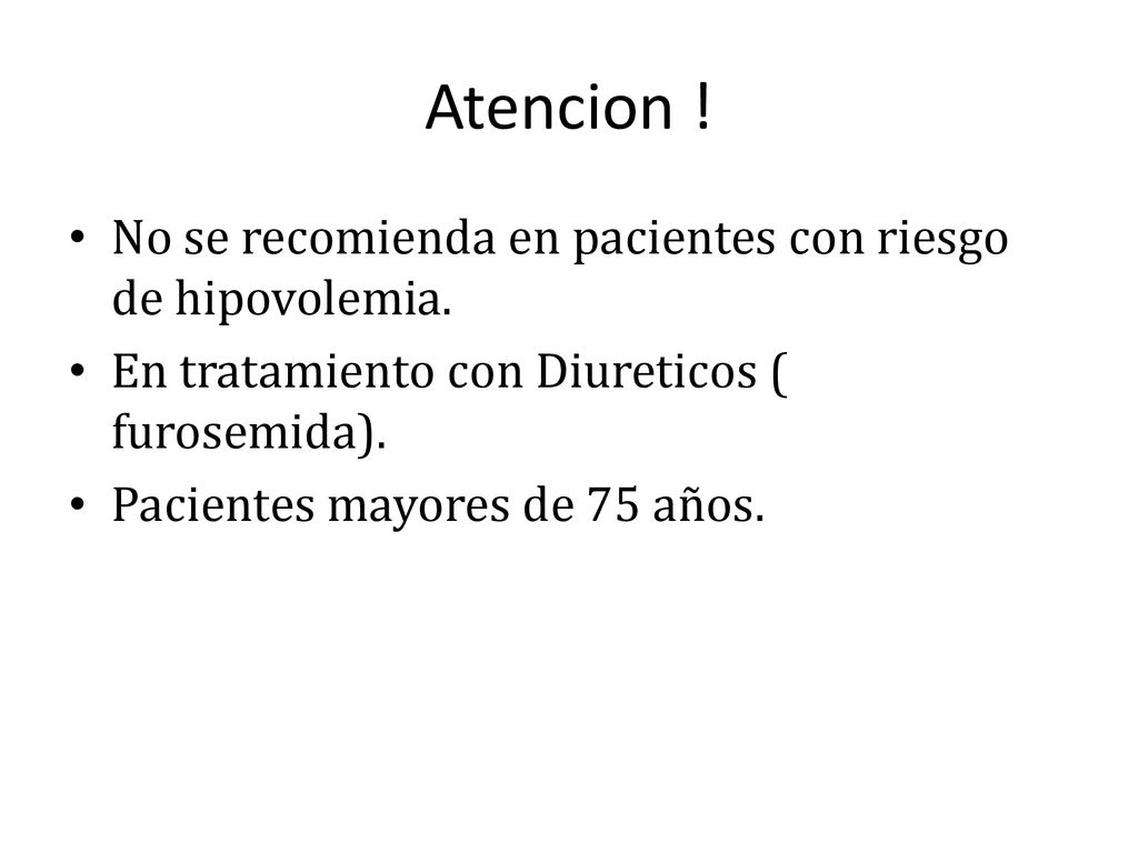 Atencion ! No se recomienda en pacientes con riesgo de hipovolemia.