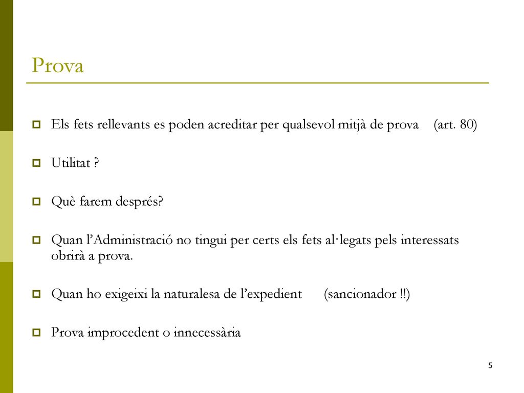 Prova Els fets rellevants es poden acreditar per qualsevol mitjà de prova (art. 80) Utilitat Què farem després