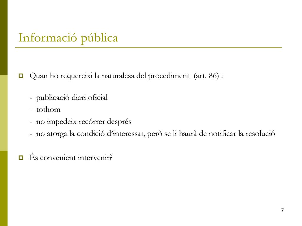 Informació pública Quan ho requereixi la naturalesa del procediment (art. 86) : - publicació diari oficial.