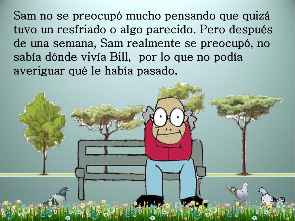 Sam no se preocupó mucho pensando que quizá tuvo un resfriado o algo parecido.