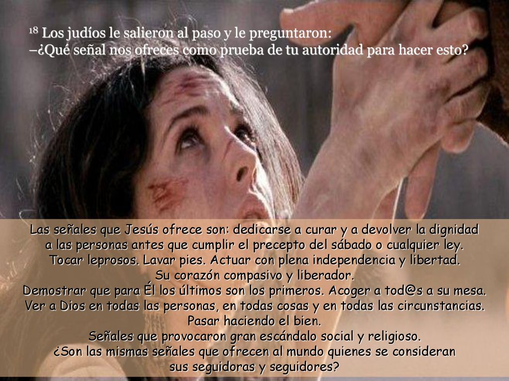 18 Los judíos le salieron al paso y le preguntaron: –¿Qué señal nos ofreces como prueba de tu autoridad para hacer esto