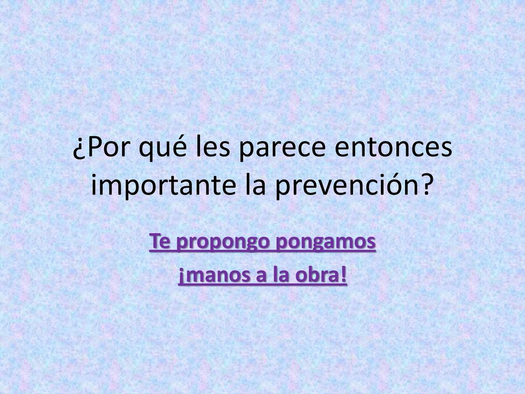 ¿Por qué les parece entonces importante la prevención