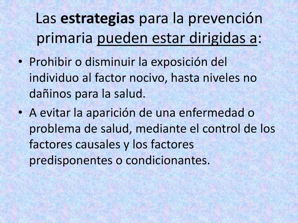 Las estrategias para la prevención primaria pueden estar dirigidas a: