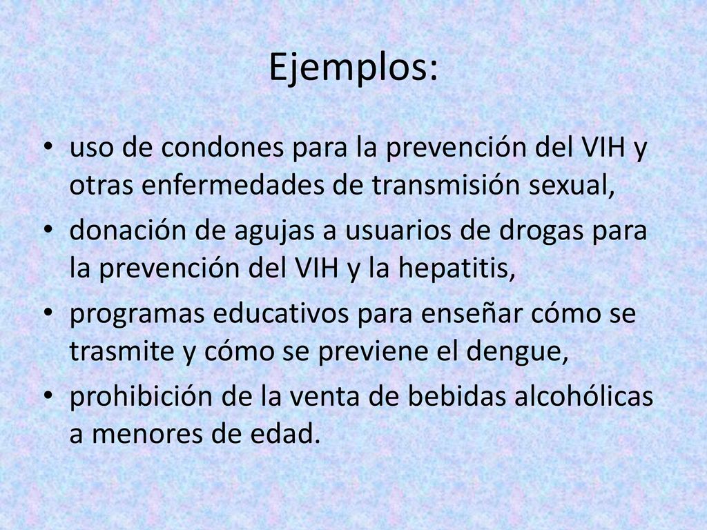 Ejemplos: uso de condones para la prevención del VIH y otras enfermedades de transmisión sexual,