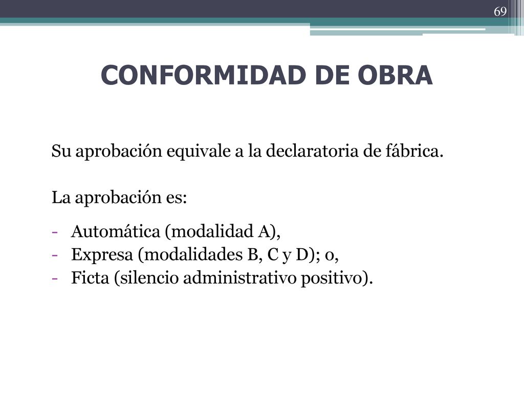 CONFORMIDAD DE OBRA Su aprobación equivale a la declaratoria de fábrica. La aprobación es: Automática (modalidad A),