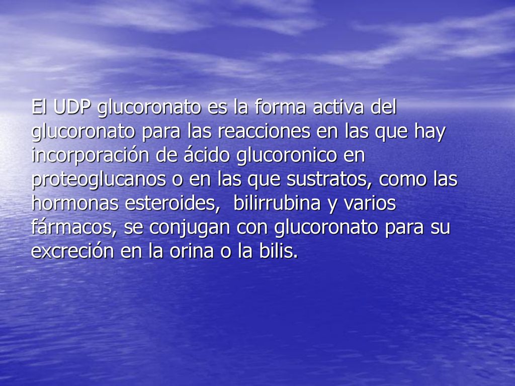 El UDP glucoronato es la forma activa del glucoronato para las reacciones en las que hay incorporación de ácido glucoronico en proteoglucanos o en las que sustratos, como las hormonas esteroides, bilirrubina y varios fármacos, se conjugan con glucoronato para su excreción en la orina o la bilis.