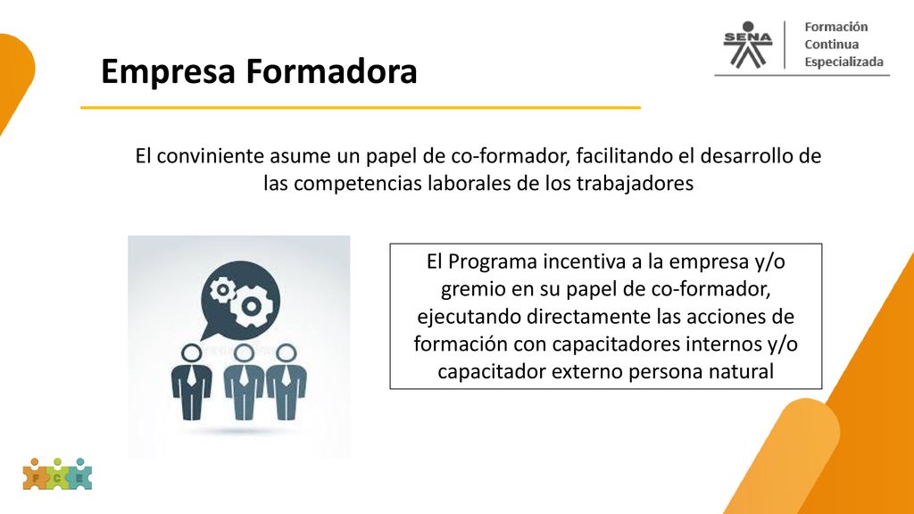 Empresa Formadora El conviniente asume un papel de co-formador, facilitando el desarrollo de las competencias laborales de los trabajadores.